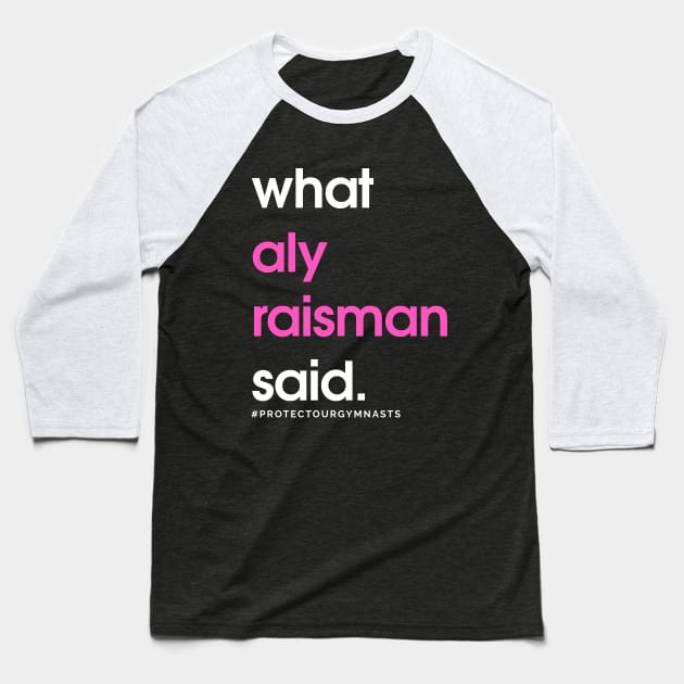 What Aly Raisman Said #ProtectOurGymnasts Baseball T-Shirt by jordynslefteyebrow